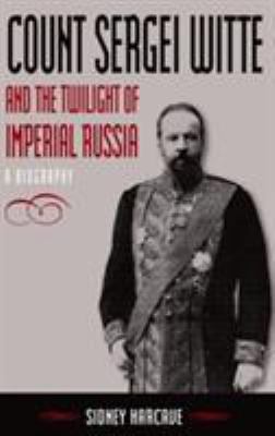 Count Sergei Witte and the Twilight of Imperial... 0765614227 Book Cover
