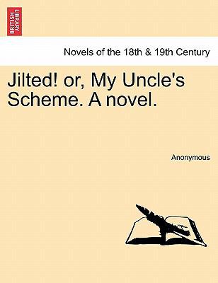 Jilted! Or, My Uncle's Scheme. a Novel. 1240874650 Book Cover