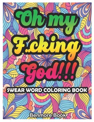 Swear Word Coloring Book: Oh my F**cking god!!! B08FV5QF9Y Book Cover