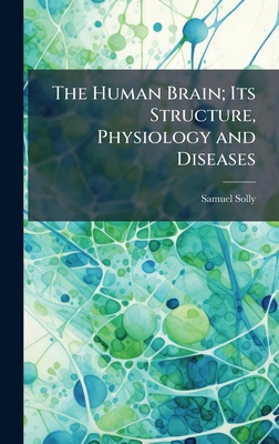 The Human Brain; Its Structure, Physiology and ... 1023747456 Book Cover