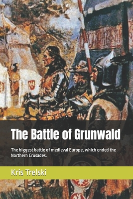 The Battle of Grunwald: The biggest battle of m... B0CXPP21YP Book Cover