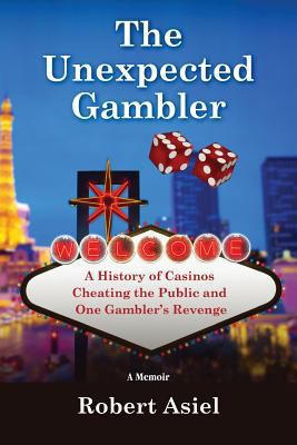 The Unexpected Gambler: A History of Casinos Ch... 0692098585 Book Cover