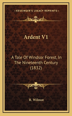 Ardent V1: A Tale Of Windsor Forest, In The Nin... 1165322226 Book Cover