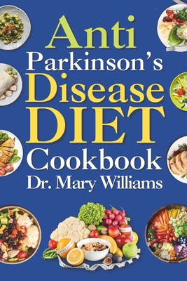 Anti Parkinson's Disease Diet Cookbook: Beginne... B0CPQ8YQMT Book Cover