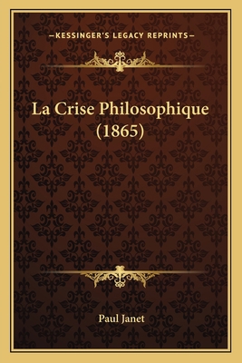 La Crise Philosophique (1865) [French] 1167532775 Book Cover