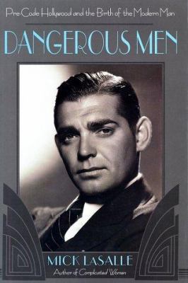 Dangerous Men: Pre-Code Hollywood and the Birth... 0312283113 Book Cover