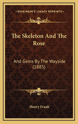 The Skeleton And The Rose: And Gems By The Ways... 1167264533 Book Cover