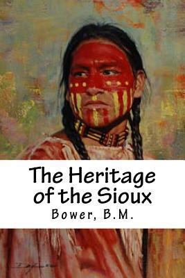 The Heritage of the Sioux 1539583546 Book Cover