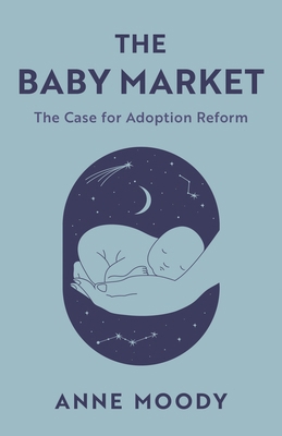 Baby Market: The Case for Adoption Reform 1538174715 Book Cover