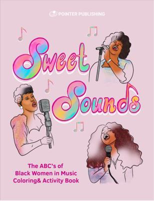 Sweet Sounds : The ABC's of Black Women in Music Coloring and Activity Book