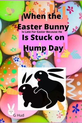 When the Easter Bunny is stuck on Hump Day 1704510856 Book Cover