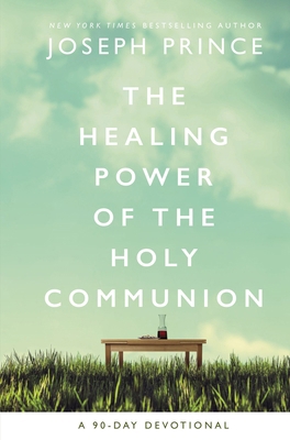 The Healing Power of the Holy Communion: A 90-D... 0785229434 Book Cover