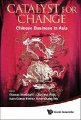 Catalyst for Change: Chinese Business in Asia 981322486X Book Cover