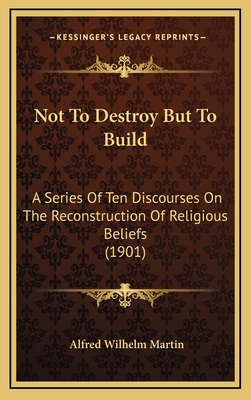 Not To Destroy But To Build: A Series Of Ten Di... 1169104002 Book Cover