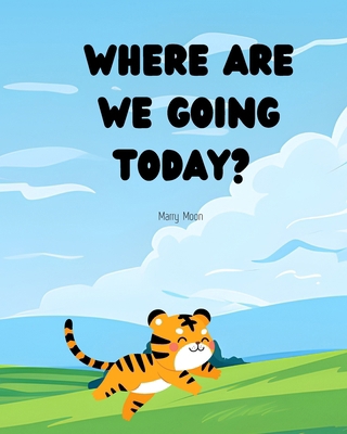 Where are we going today?: Tommy Tiger Adventures B0CZRQSV9P Book Cover