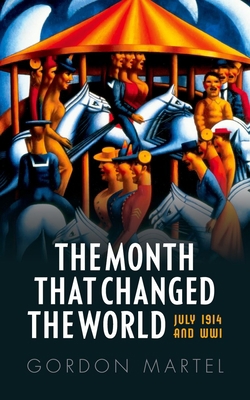 Month That Changed the World: July 1914 and Wwi 0199665397 Book Cover