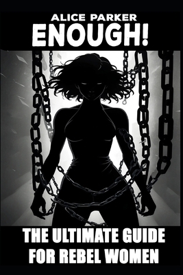 Enough!: The Ultimate Guide for Rebel Women B0FW3GZGKP Book Cover