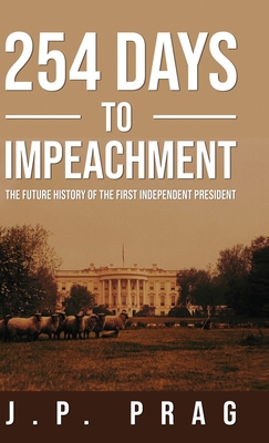 254 Days to Impeachment: The Future History of ... B0BSVR8SYN Book Cover