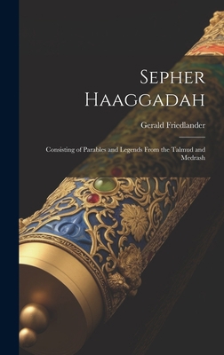 Sepher Haaggadah: Consisting of Parables and Le... 1019542519 Book Cover