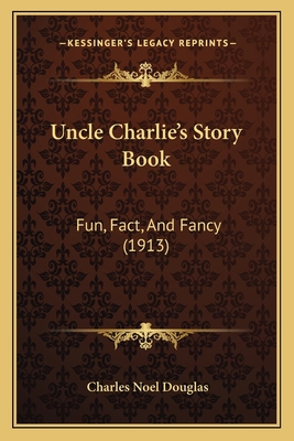 Uncle Charlie's Story Book: Fun, Fact, And Fanc... 1164161733 Book Cover