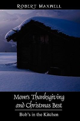 Mom's Thanksgiving and Christmas Best: Bob's in... 1432723014 Book Cover