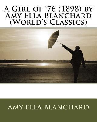 A Girl of '76 (1898) by Amy E. Blanchard (World... 1530076129 Book Cover