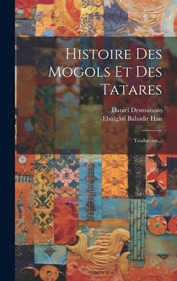 Histoire Des Mogols Et Des Tatares: Traduction... [French] 102053978X Book Cover