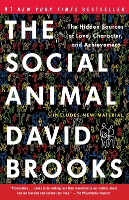 The Social Animal: The Hidden Sources of Love, ... 0812979370 Book Cover