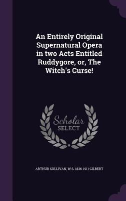 An Entirely Original Supernatural Opera in two ... 1355163447 Book Cover