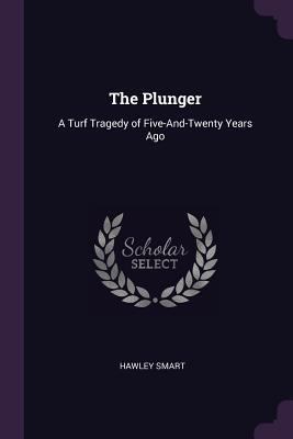 The Plunger: A Turf Tragedy of Five-And-Twenty ... 1378556895 Book Cover