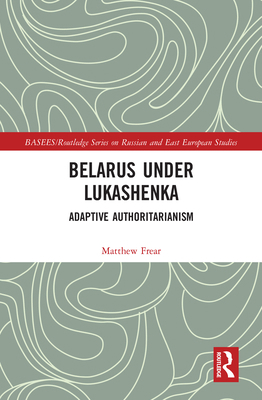 Belarus under Lukashenka: Adaptive Authoritaria... 0367586290 Book Cover