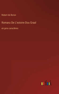 Romanz De L'estoire Dou Graal: en gros caractères [French] 3368336533 Book Cover