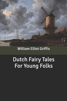 Dutch Fairy Tales For Young Folks B084DFYSFK Book Cover