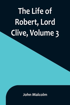 The Life of Robert, Lord Clive, Volume 3: Colle... 9356899908 Book Cover