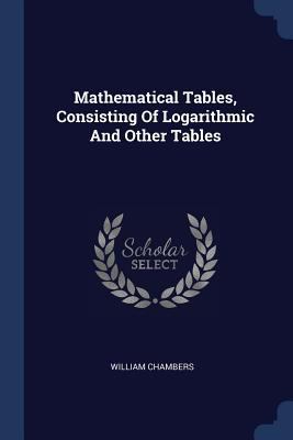 Mathematical Tables, Consisting Of Logarithmic ... 1377166481 Book Cover