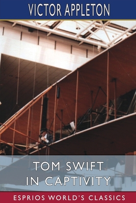 Tom Swift in Captivity (Esprios Classics): or, ... B0BV21H469 Book Cover
