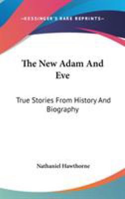 The New Adam And Eve: True Stories From History... 0548536384 Book Cover