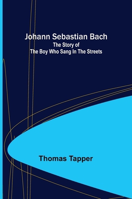 Johann Sebastian Bach: The story of the boy who... 9356374112 Book Cover