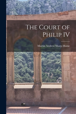 The Court of Philip IV 1015847315 Book Cover