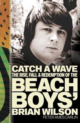 Catch a Wave: The Rise, Fall, and Redemption of... 1594863202 Book Cover