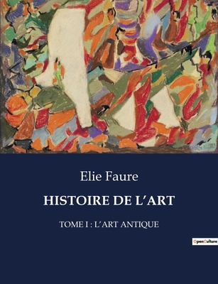 Histoire de l'Art: Tome I: l'Art Antique [French] B0CFGJ8315 Book Cover