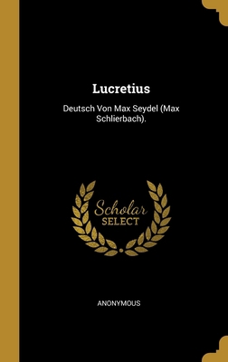 Lucretius: Deutsch Von Max Seydel (Max Schlierb... [German] 0270637443 Book Cover