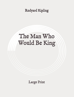 The Man Who Would Be King: Large Print B0891RWQF8 Book Cover