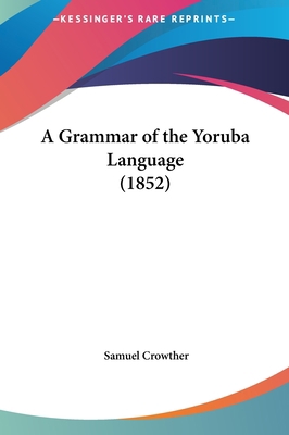 A Grammar of the Yoruba Language (1852) 1161869166 Book Cover