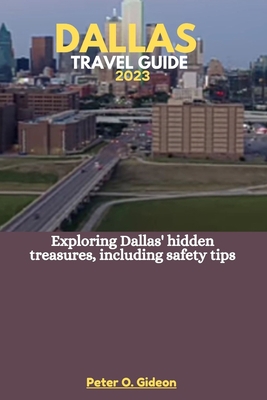 Dallas Travel Guide 2023: Exploring Dallas' hid... B0C9SBVPJN Book Cover