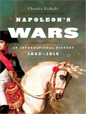 Napoleon's Wars: An International History 1803-... 1400109647 Book Cover