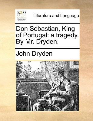 Don Sebastian, King of Portugal: a tragedy. By ... 1170590314 Book Cover