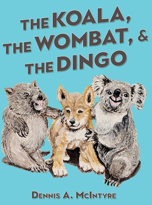 The Koala, the Wombat and the Dingo 1957114657 Book Cover