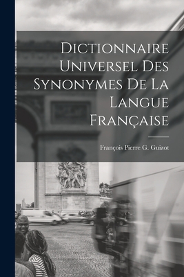 Dictionnaire Universel Des Synonymes De La Lang... [French] 1016569092 Book Cover