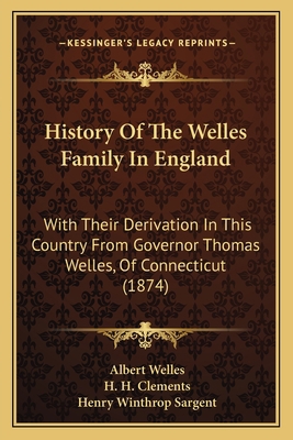 History Of The Welles Family In England: With T... 1166024458 Book Cover